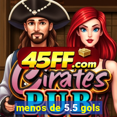 menos de 5.5 gols